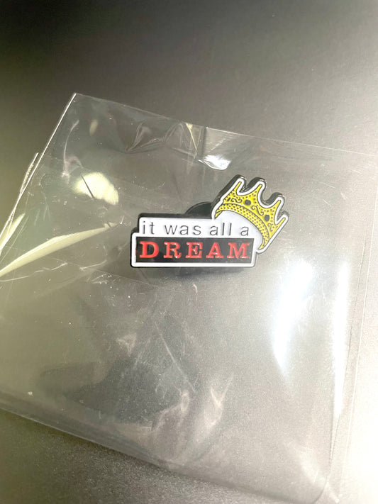 IT WAS ALL A DREAM ENAMEL PIN